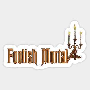 Foolish Mortal Sticker